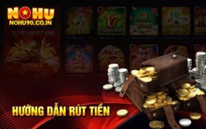 Cách Rút Tiền Nohu90 Siêu Nhanh – Về Tài Khoản Trong Tích Tắc - hình ảnh - vipnohu90.com Cách Rút Tiền Nohu90 Siêu Nhanh – Về Tài Khoản Trong Tích Tắc - hình ảnh - vipnohu90.com